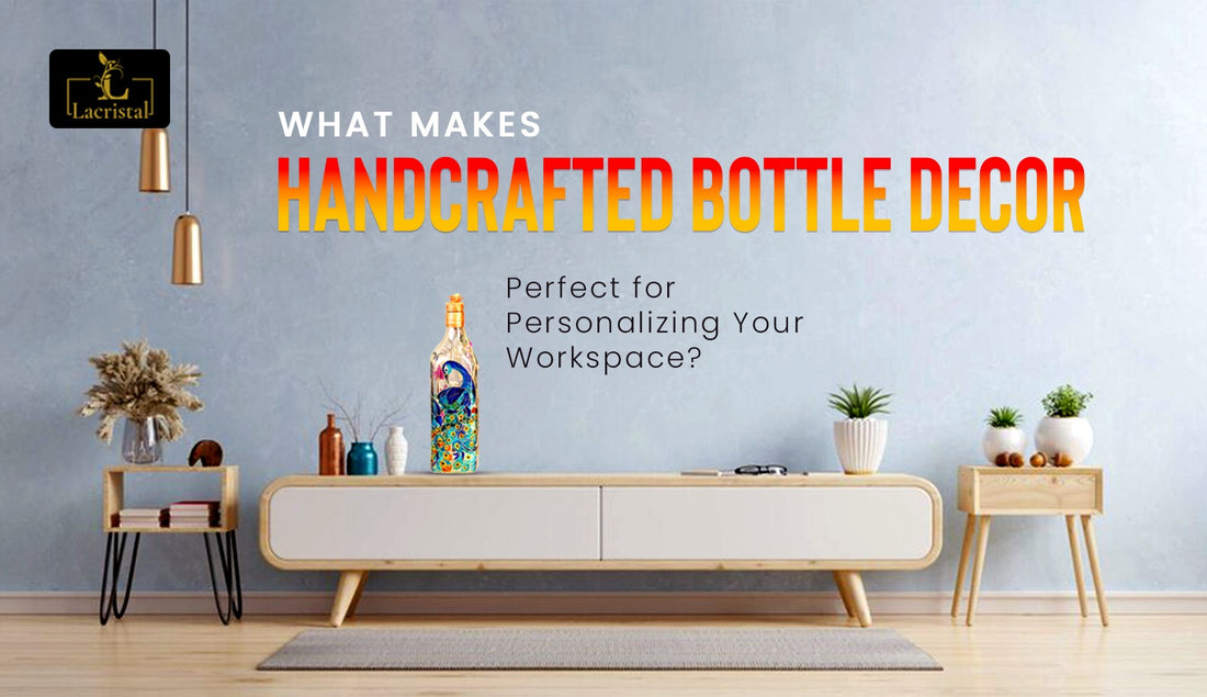 What Makes Handcrafted Bottle Decor Perfect for Personalizing Your Workspace?