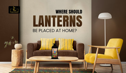 Where Should Lanterns Be Placed at Home?