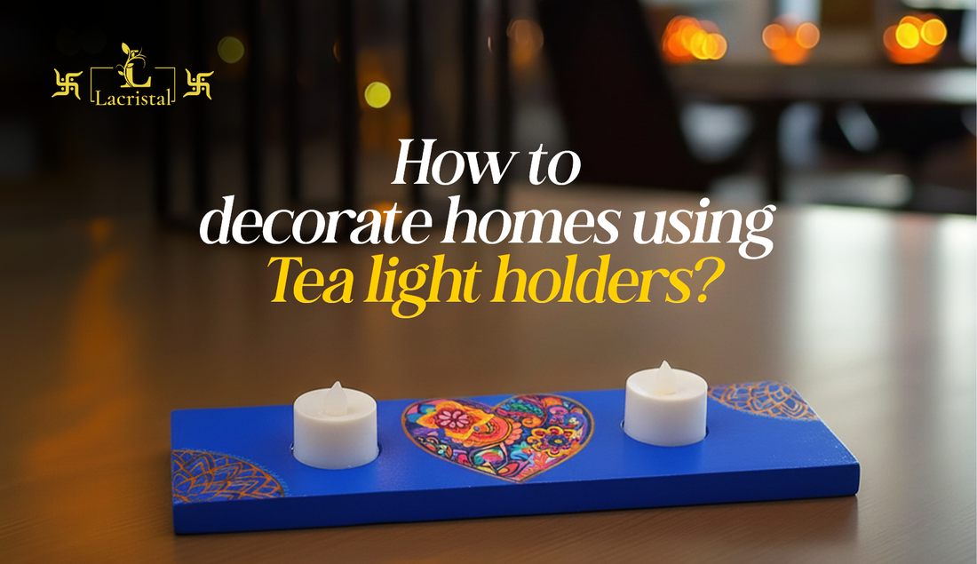 How to Decorate Homes Using Tea Light Holders: Brighten Every Corner with Lacristal Elegance